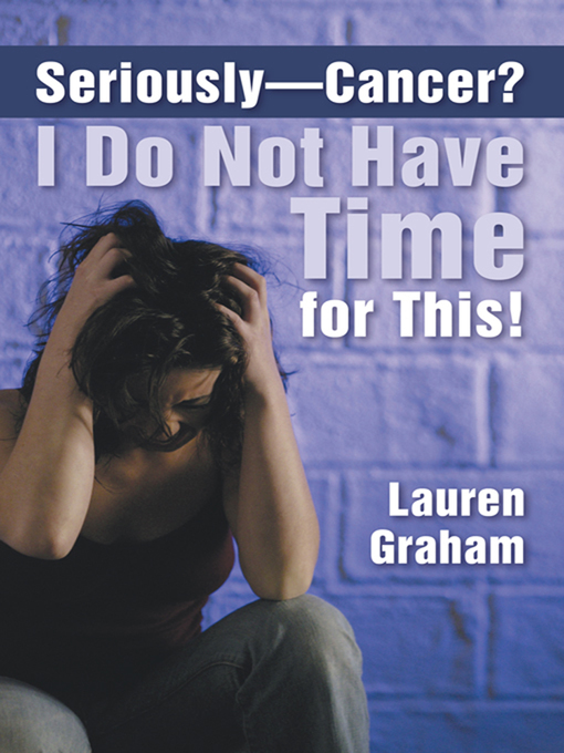 Cover image for Seriously—Cancer? I Do Not Have Time for This!